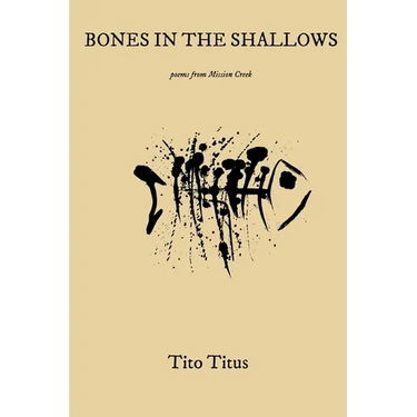 Bones in the Shallows: Poems From Mission Creek