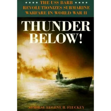 Thunder Below!: The USS *Barb* Revolutionizes Submarine Warfare in World War II