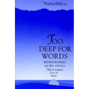Too Deep for Words: Rediscovering Lectio Divina