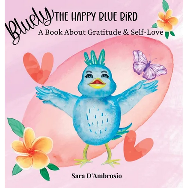 Bluely The Happy Blue Bird: A Book About Gratitude & Self-Love