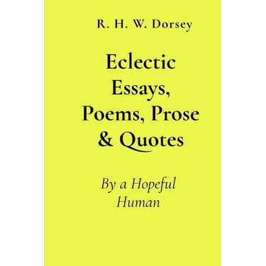 Eclectic Essays, Poems, Prose & Quotes: By a Hopeful Human