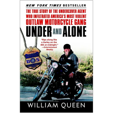 Under and Alone: The True Story of the Undercover Agent Who Infiltrated America's Most Violent Outlaw Motorcycle Gang
