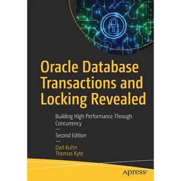 Oracle Database Transactions and Locking Revealed: Building High Performance Through Concurrency