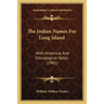 The Indian Names For Long Island: With Historical And Ethnological Notes (1901)
