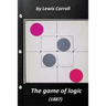 The game of logic (1887) by Lewis Carroll (Original Version)