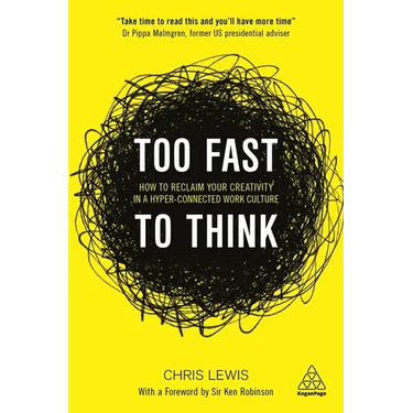 Too Fast to Think: How to Reclaim Your Creativity in a Hyper-Connected Work Culture