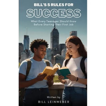 Bill's 5 Rules For Success: What Every Teenager Should Know Before Starting Their First Job