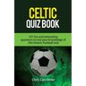Celtic Quiz Book: 101 Interesting Questions About Celtic Football Club.