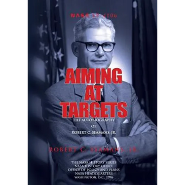 Aiming at Targets: The Autobiography of Robert C. Seamans, Jr.