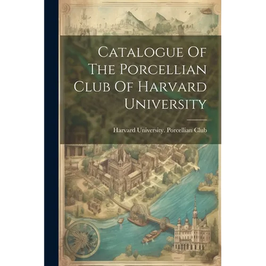 Catalogue Of The Porcellian Club Of Harvard University