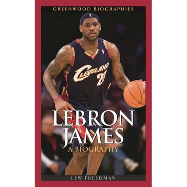 Lebron James: A Biography