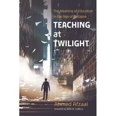 Teaching at Twilight: The Meaning of Education in the Age of Collapse