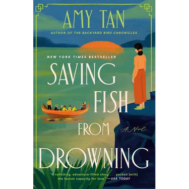 Saving Fish from Drowning: A Novel by the Author of the Backyard Bird Chronicles