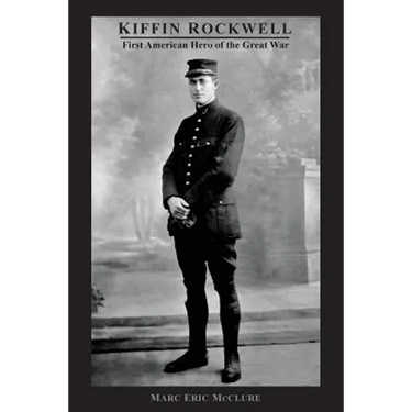 Kiffin Rockwell: First American Hero of the Great War