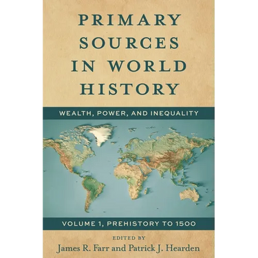 Primary Sources in World History: Wealth, Power, and Inequality, Prehistory to 1500, Volume 1
