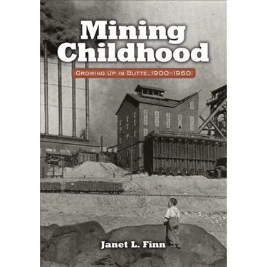 Mining Childhood: Growing Up in Butte, 1900-1960