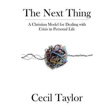 The Next Thing: A Christian Model for Dealing with Crisis in Personal Life