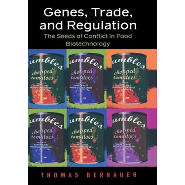 Genes, Trade, and Regulation: The Seeds of Conflict in Food Biotechnology