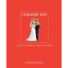I Choose You: Because a Thriving Marriage Is No Accident