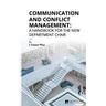 Communication and Conflict Management: A Handbook for the New Department Chair