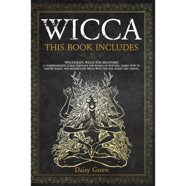 Wicca: This Book Includes: Witchcraft, Wicca For Beginners. A Comprehensive Guide Through the World of Witches. Learn How to
