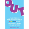 Out: A Parent's Guide to Supporting Your Lgbtqia+ Kid Through Coming Out and Beyond