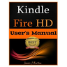 Kindle Fire HD: How to Use Your Tablet With Ease: The Ultimate Guide to Getting Started, Tips, Tricks, Applications and More
