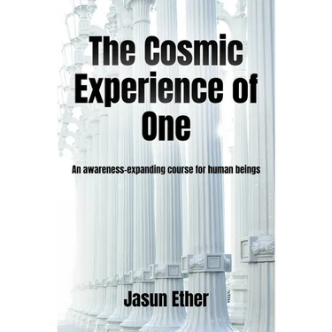 The Cosmic Experience of One: An awareness-expanding course for human beings
