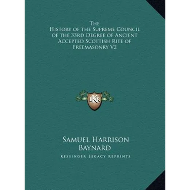 The History of the Supreme Council of the 33rd Degree of Ancient Accepted Scottish Rite of Freemasonry V2