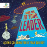 Take Me to Your Leader Aliens Coloring for 6 Year Old Boy