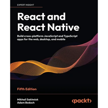 React and React Native - Fifth Edition: Build cross-platform JavaScript and TypeScript apps for the web, desktop, and mobile