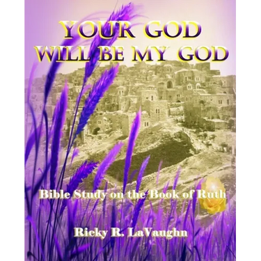 Your God Will Be My God: Bible Study on the Book of Ruth