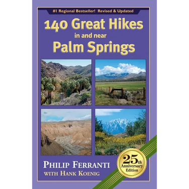 140 Great Hikes in and Near Palm Springs, 25th Anniversary Edition