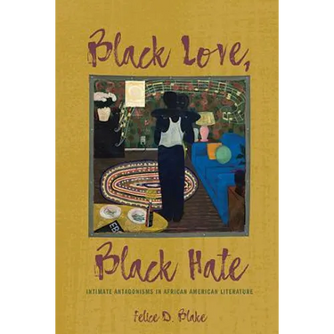 Black Love, Black Hate: Intimate Antagonisms in African American Literature