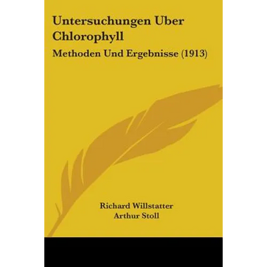 Untersuchungen Uber Chlorophyll: Methoden Und Ergebnisse (1913)