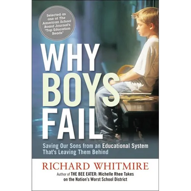 The Why Boys Fail: Saving Our Sons from an Educational System That's Leaving Them Behind