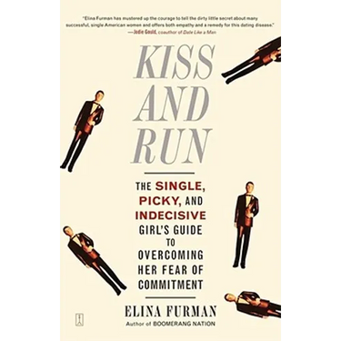 Kiss and Run: The Single, Picky, and Indecisive Girl's Guide to Overcoming Fear of Commitment