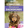 The Complete Guide to Miniature Dachshunds: A step-by-step guide to successfully raising your new Miniature Dachshund