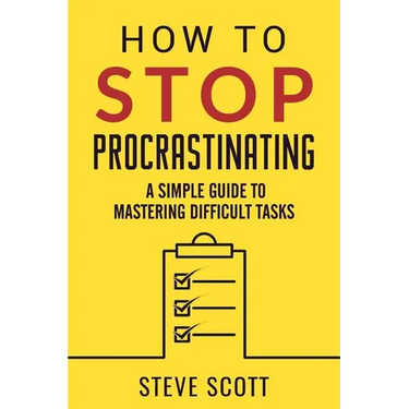 How to Stop Procrastinating: A Simple Guide to Mastering Difficult Tasks