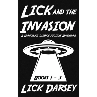 Lick and the Invasion: Books 1 - 3 (A Humorous Science Fiction Adventure)