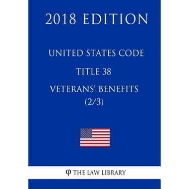 United States Code - Title 38 - Veterans Benefits (2/3) (2018 Edition)