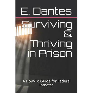 Surviving & Thriving in Prison: A How-To Guide for Federal Inmates