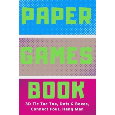 Paper Games Activity Book For Kids: 3D Tic Tac Toe, Dots & Boxes, Four In A Row, Hang Man - Classic Activities For Children: Fun 3-D Tic-Tac-Toe, Conn