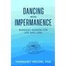 Dancing with Impermanence: Buddhist Wisdom for Life and Loss