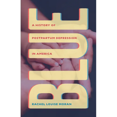 Blue: A History of Postpartum Depression in America