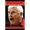 Bob Knight: The Unauthorized Biography