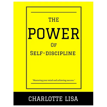 The power of Self-discipline: Mastering your mind and achieving success