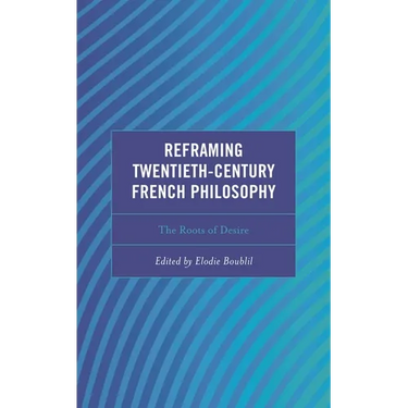 Reframing Twentieth-Century French Philosophy: The Roots of Desire