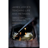 James Joyce's Teaching Life and Methods: Language and Pedagogy in a Portrait of the Artist as a Young Man, Ulysses, and Finnegans Wake