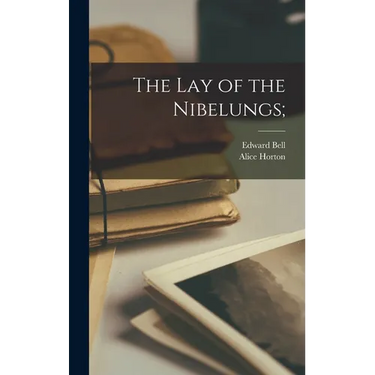 The lay of the Nibelungs;